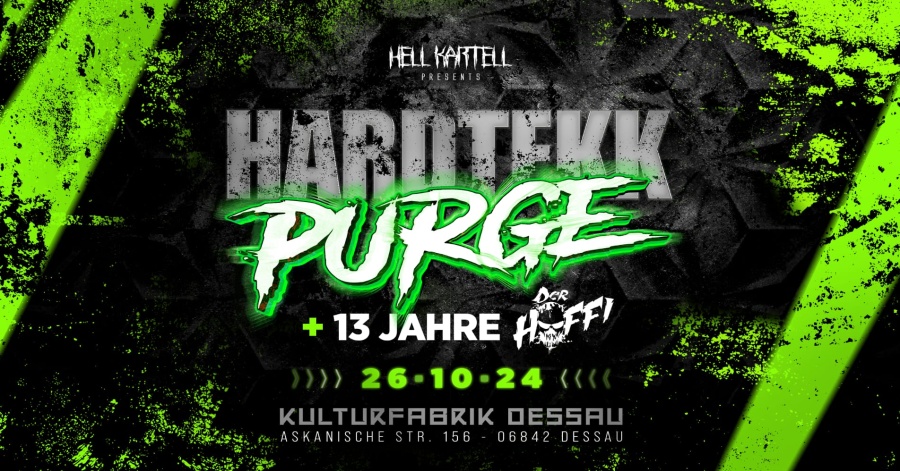 ‼️ HARDTEKK PURGE I 3 STAGES 25 ACTS‼️ ‼️HELL KARTELL - WE ARE BACK DESSAU‼️ ‼️SPECIAL 13 YEARS OF: DER HOFFI LIVE ‼️