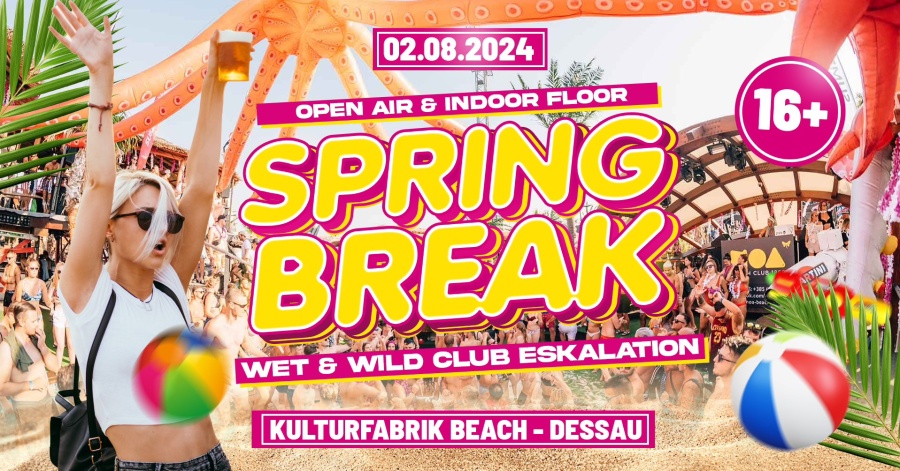 SPRING BREAK – Beach Festival - Open Air & Indoor - 16+ 🚀 100% Madness / 100% Fun / 100% Party Eskalation garantiert! 
